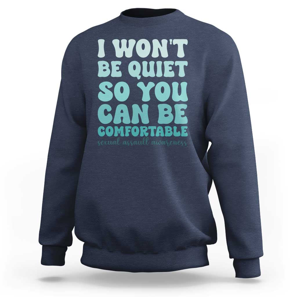Sexual Assault Awareness Sweatshirt I Won't Be Quite So You Can Be Comfortable