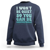 Sexual Assault Awareness Sweatshirt I Won't Be Quite So You Can Be Comfortable