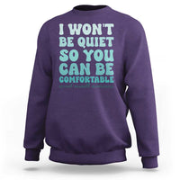 Sexual Assault Awareness Sweatshirt I Won't Be Quite So You Can Be Comfortable