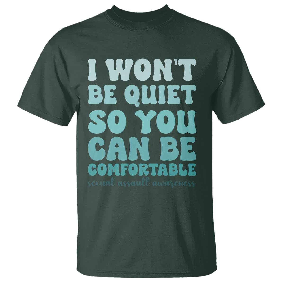 Sexual Assault Awareness T Shirt I Won't Be Quite So You Can Be Comfortable