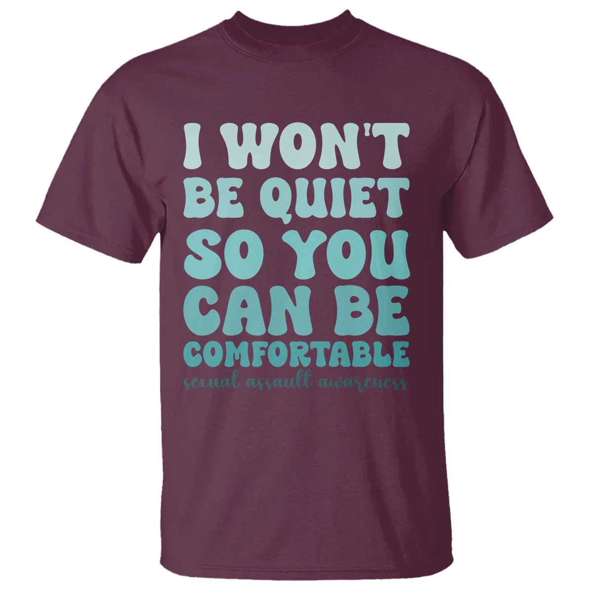 Sexual Assault Awareness T Shirt I Won't Be Quite So You Can Be Comfortable