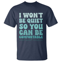 Sexual Assault Awareness T Shirt I Won't Be Quite So You Can Be Comfortable