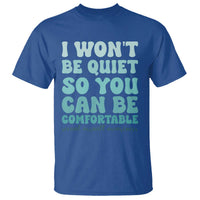 Sexual Assault Awareness T Shirt I Won't Be Quite So You Can Be Comfortable
