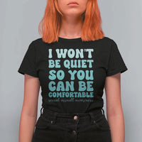 Sexual Assault Awareness T Shirt For Women I Won't Be Quite So You Can Be Comfortable