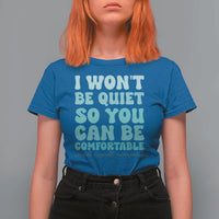 Sexual Assault Awareness T Shirt For Women I Won't Be Quite So You Can Be Comfortable