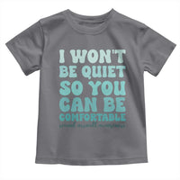Sexual Assault Awareness Toddler T Shirt I Won't Be Quite So You Can Be Comfortable