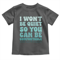 Sexual Assault Awareness Toddler T Shirt I Won't Be Quite So You Can Be Comfortable