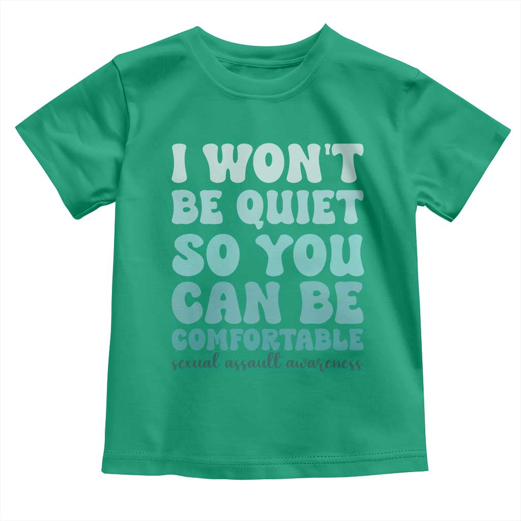 Sexual Assault Awareness Toddler T Shirt I Won't Be Quite So You Can Be Comfortable