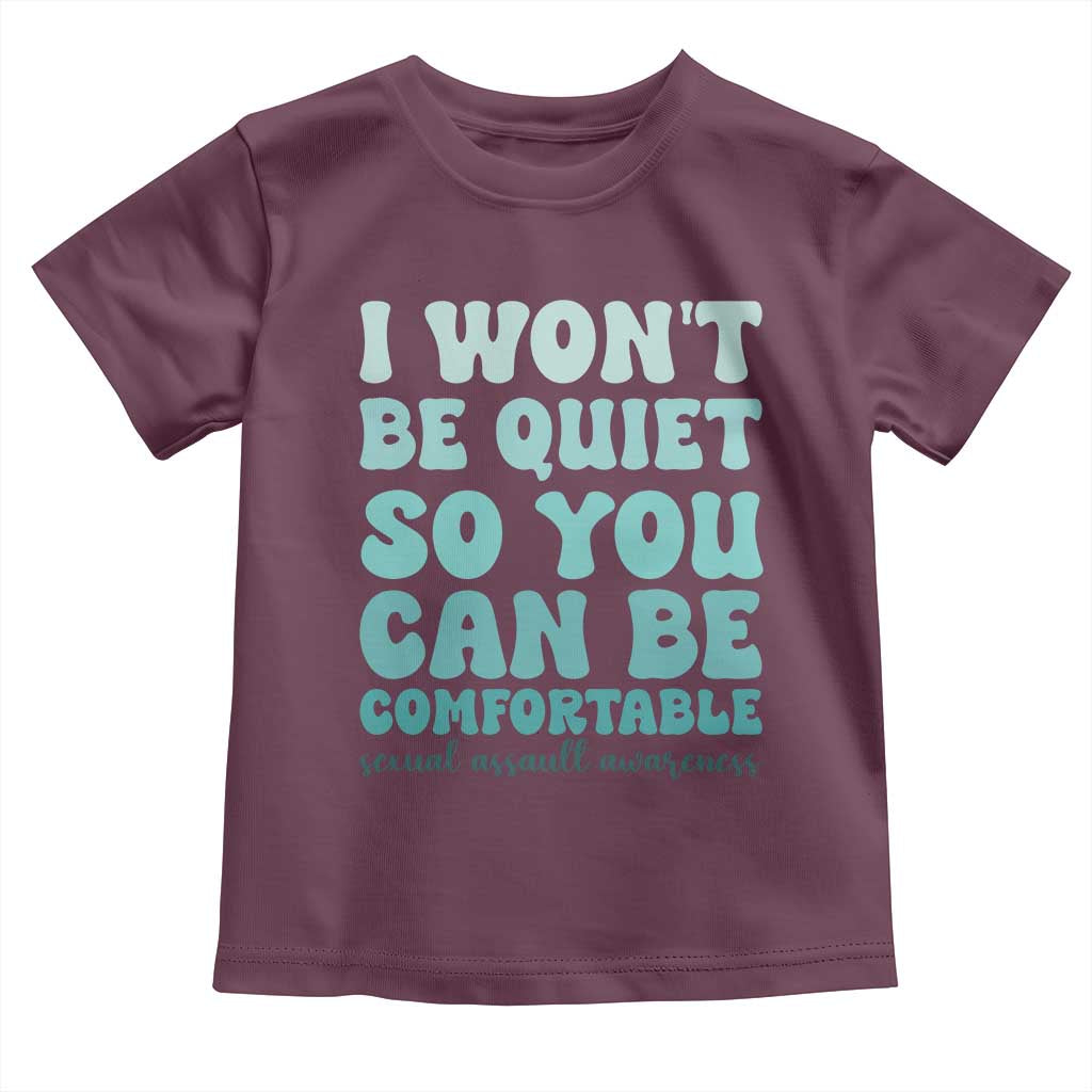 Sexual Assault Awareness Toddler T Shirt I Won't Be Quite So You Can Be Comfortable