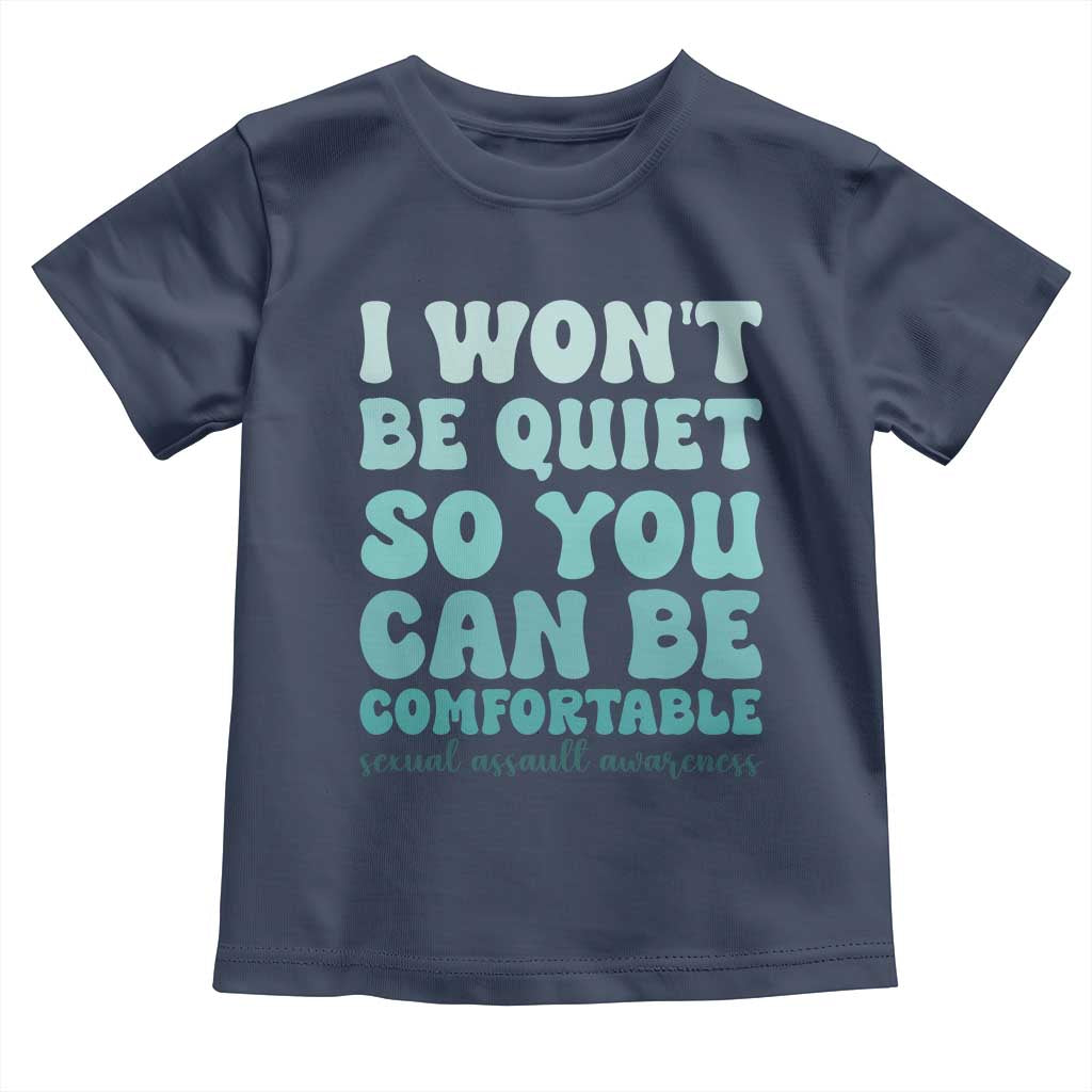 Sexual Assault Awareness Toddler T Shirt I Won't Be Quite So You Can Be Comfortable