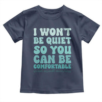 Sexual Assault Awareness Toddler T Shirt I Won't Be Quite So You Can Be Comfortable