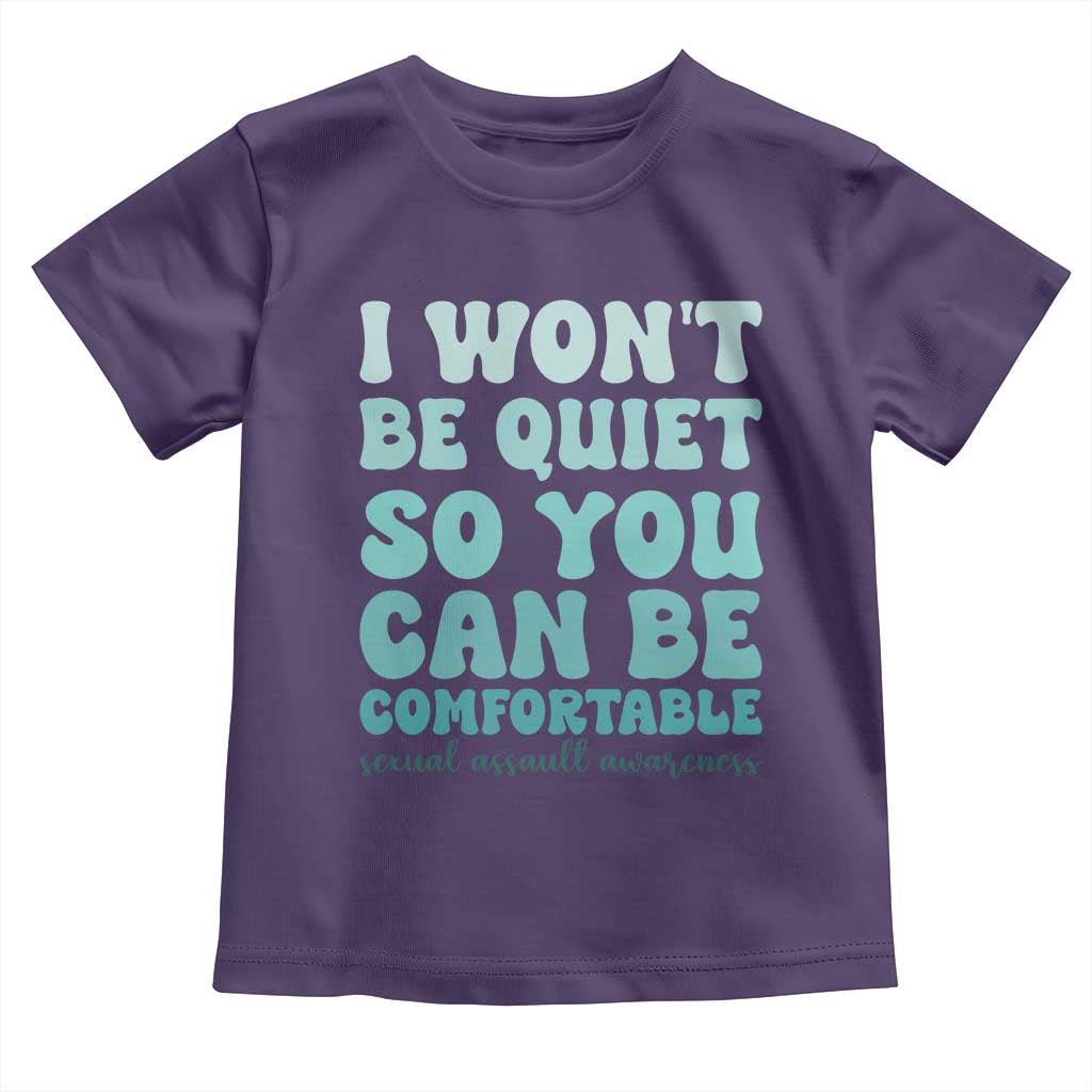 Sexual Assault Awareness Toddler T Shirt I Won't Be Quite So You Can Be Comfortable