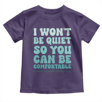 Sexual Assault Awareness Toddler T Shirt I Won't Be Quite So You Can Be Comfortable