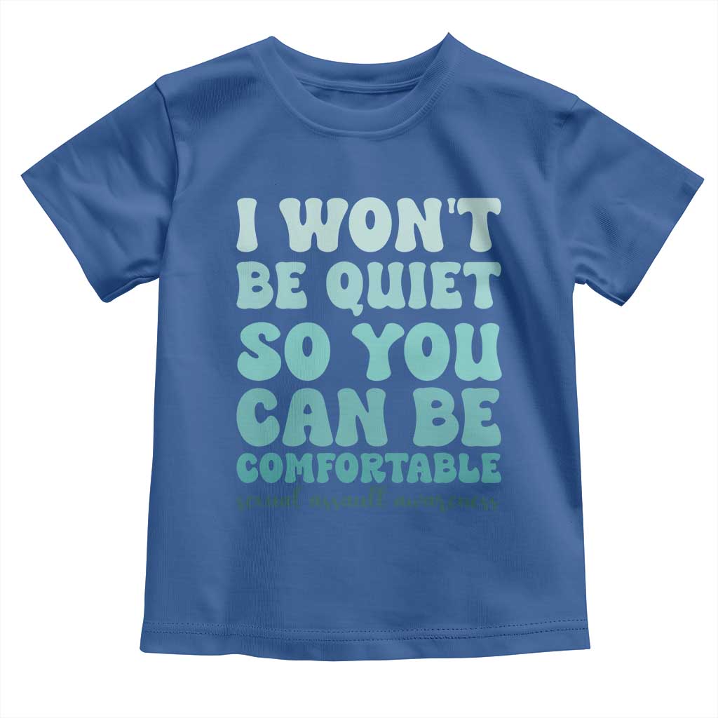 Sexual Assault Awareness Toddler T Shirt I Won't Be Quite So You Can Be Comfortable