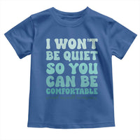 Sexual Assault Awareness Toddler T Shirt I Won't Be Quite So You Can Be Comfortable