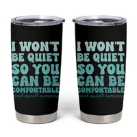 Sexual Assault Awareness Tumbler Cup I Won't Be Quite So You Can Be Comfortable