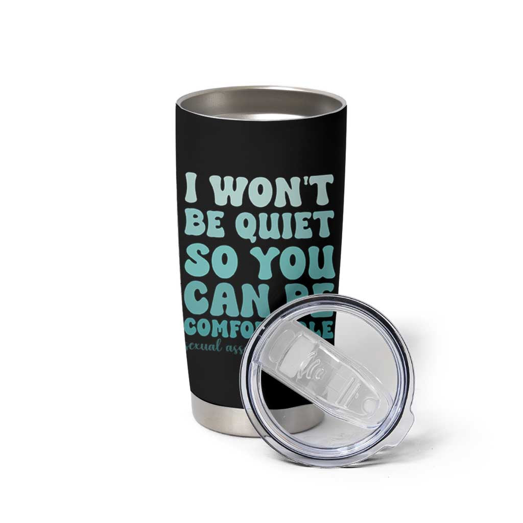 Sexual Assault Awareness Tumbler Cup I Won't Be Quite So You Can Be Comfortable