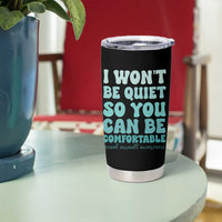 Sexual Assault Awareness Tumbler Cup I Won't Be Quite So You Can Be Comfortable