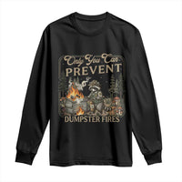 Only You Can Prevent Dumpster Fires Long Sleeve Shirt Funny Raccoon Mental Health Meme