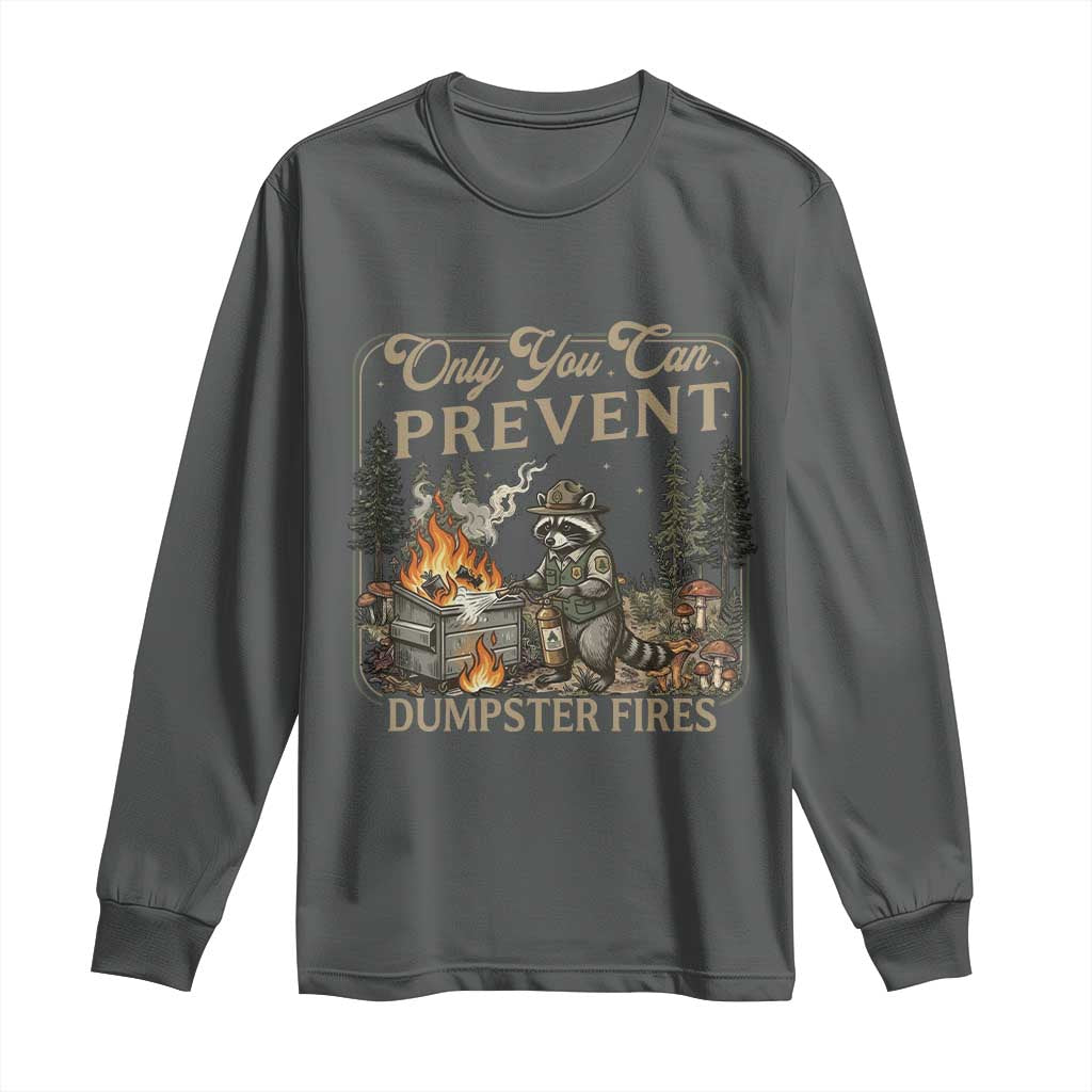 Only You Can Prevent Dumpster Fires Long Sleeve Shirt Funny Raccoon Mental Health Meme