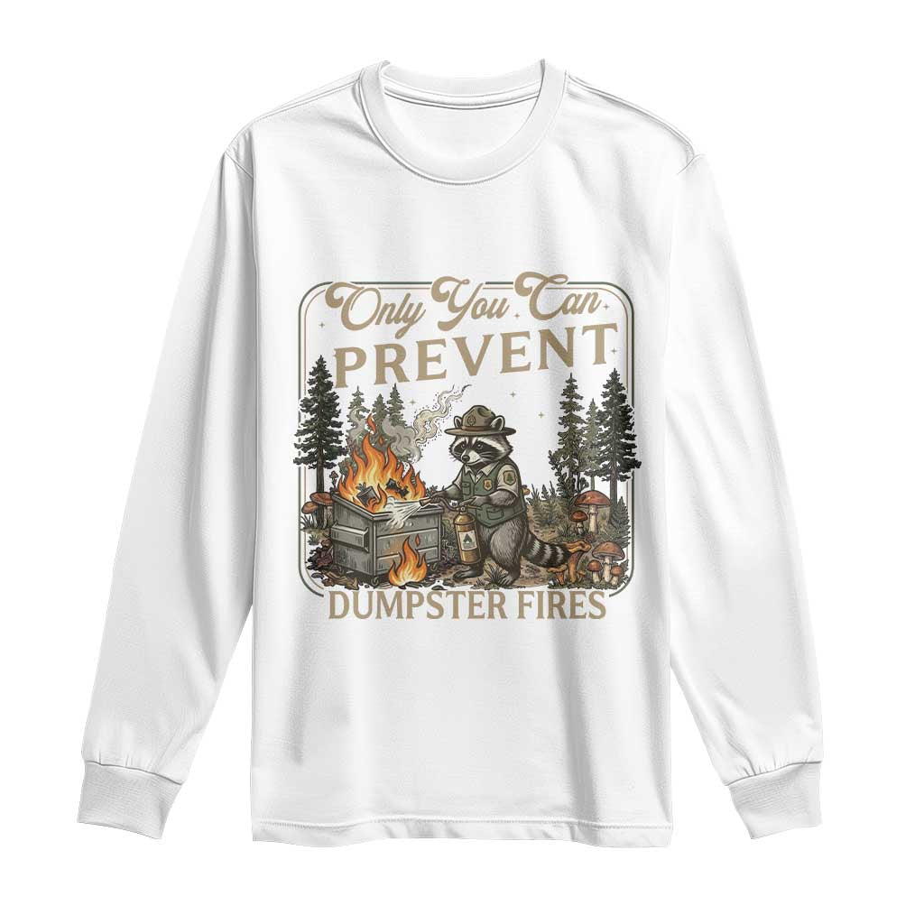 Only You Can Prevent Dumpster Fires Long Sleeve Shirt Funny Raccoon Mental Health Meme