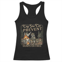 Only You Can Prevent Dumpster Fires Racerback Tank Top Funny Raccoon Mental Health Meme