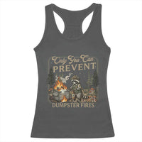 Only You Can Prevent Dumpster Fires Racerback Tank Top Funny Raccoon Mental Health Meme