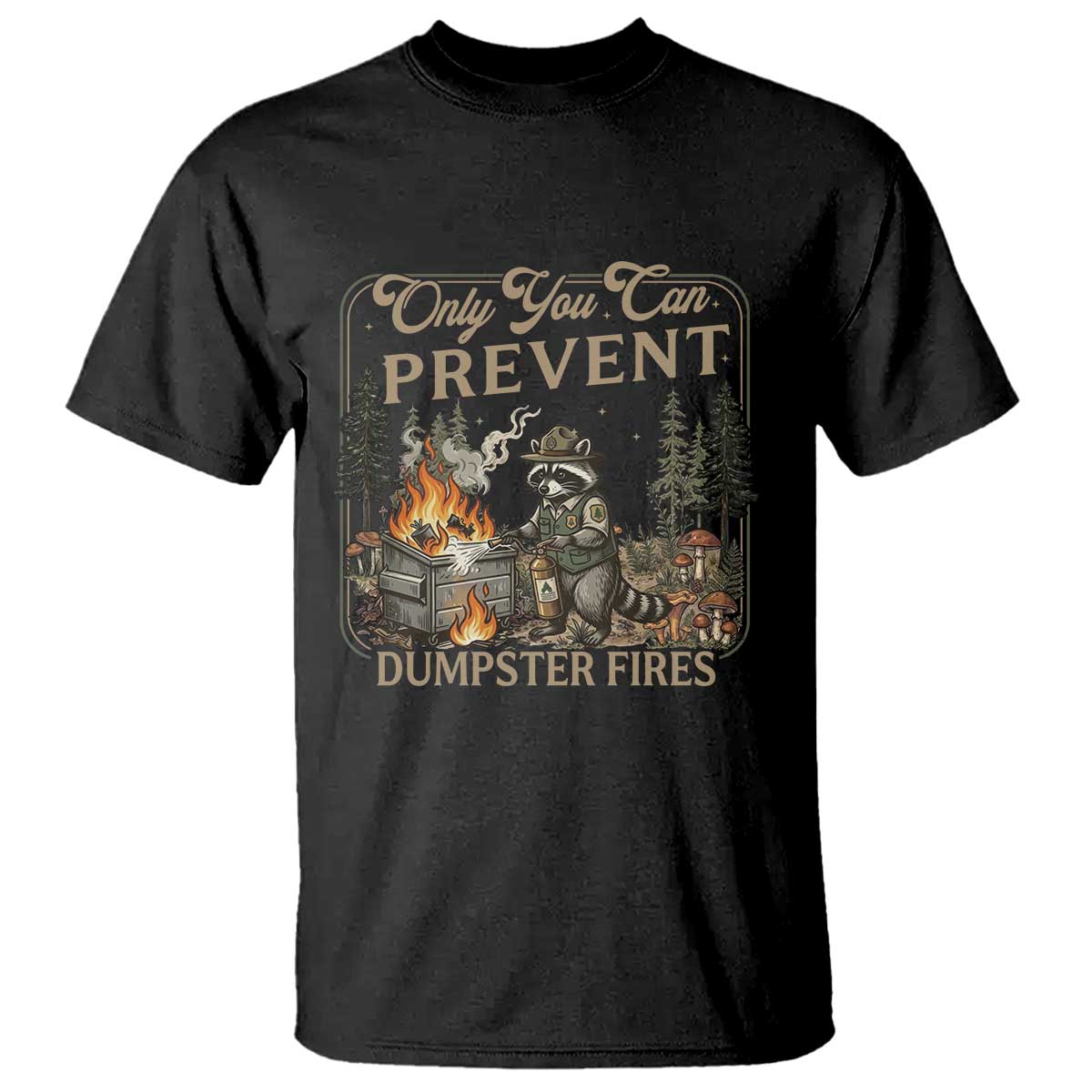 Only You Can Prevent Dumpster Fires T Shirt Funny Raccoon Mental Health Meme