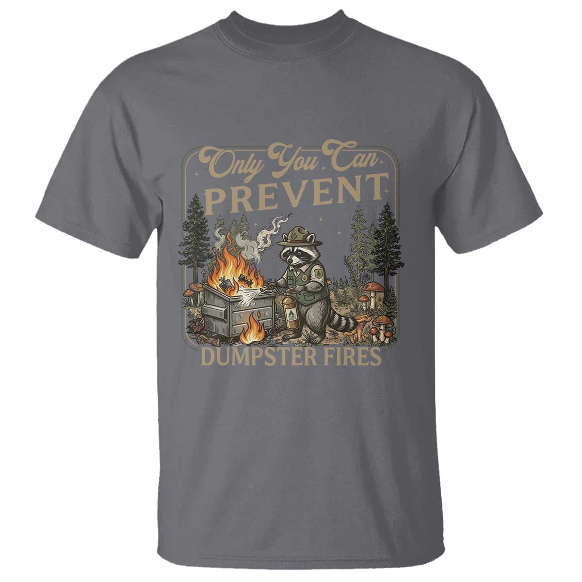 Only You Can Prevent Dumpster Fires T Shirt Funny Raccoon Mental Health Meme