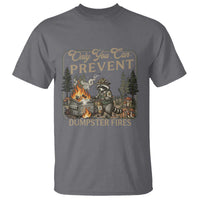 Only You Can Prevent Dumpster Fires T Shirt Funny Raccoon Mental Health Meme