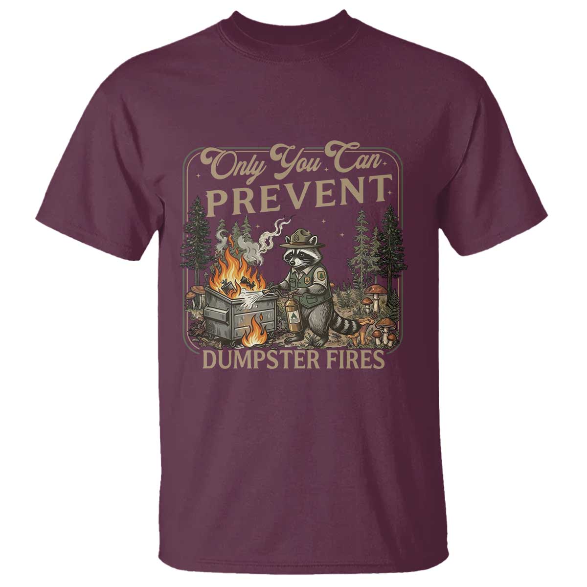Only You Can Prevent Dumpster Fires T Shirt Funny Raccoon Mental Health Meme