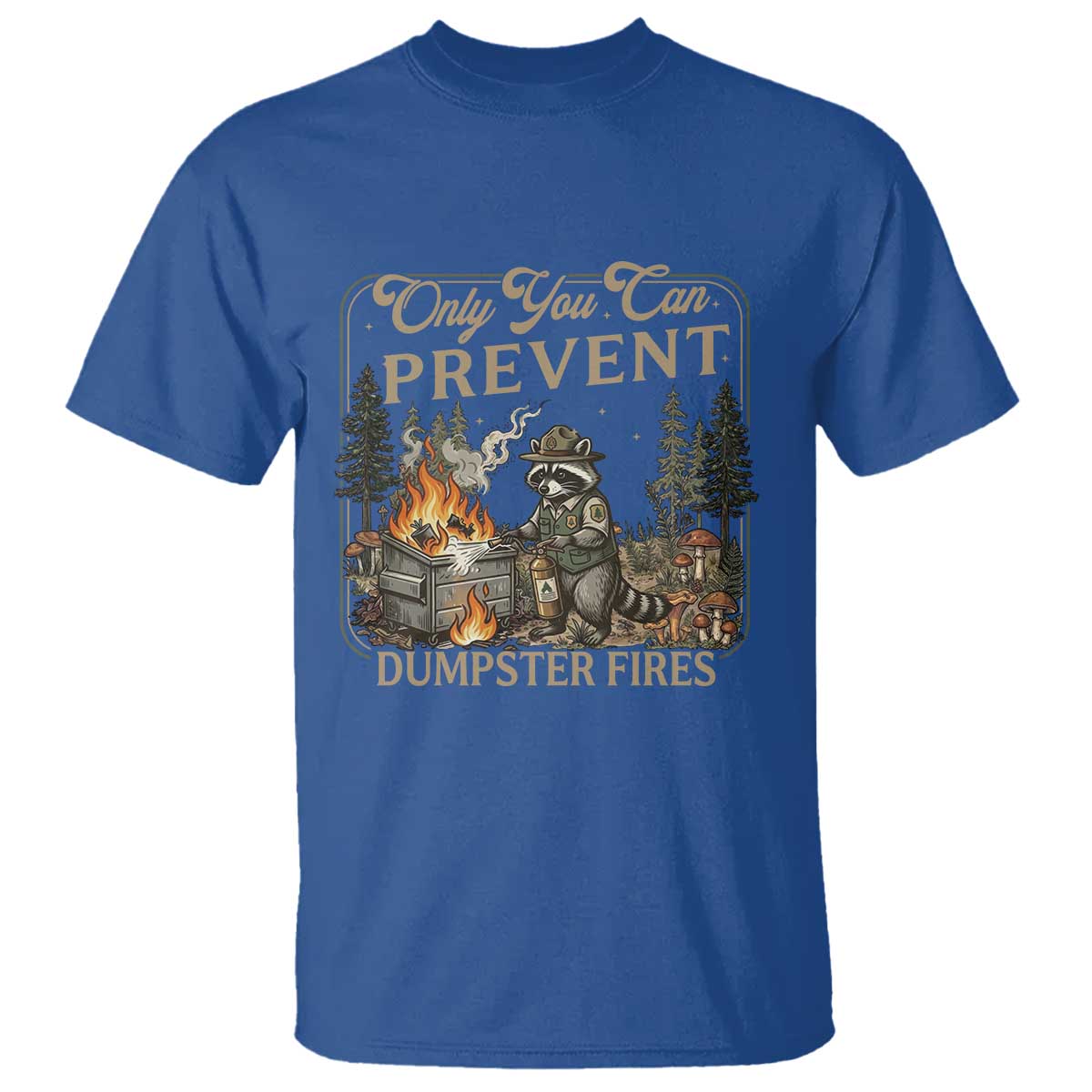 Only You Can Prevent Dumpster Fires T Shirt Funny Raccoon Mental Health Meme