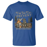 Only You Can Prevent Dumpster Fires T Shirt Funny Raccoon Mental Health Meme