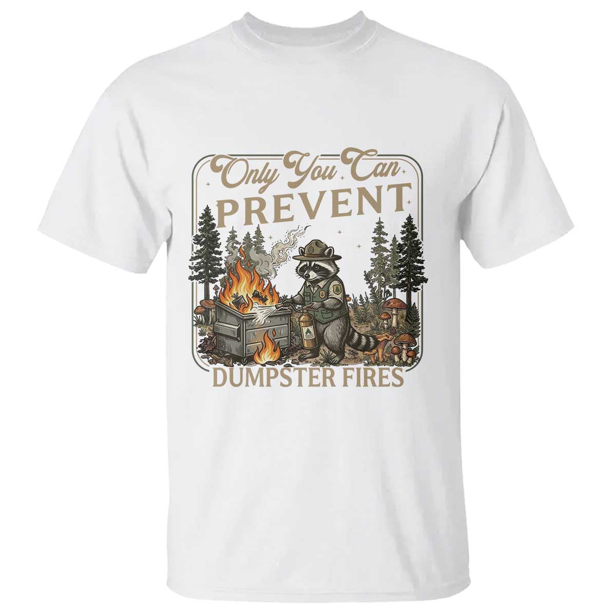 Only You Can Prevent Dumpster Fires T Shirt Funny Raccoon Mental Health Meme