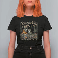 Only You Can Prevent Dumpster Fires T Shirt For Women Funny Raccoon Mental Health Meme