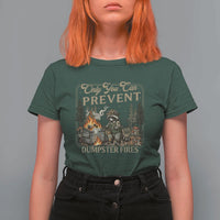 Only You Can Prevent Dumpster Fires T Shirt For Women Funny Raccoon Mental Health Meme