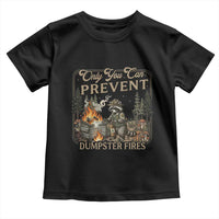Only You Can Prevent Dumpster Fires Toddler T Shirt Funny Raccoon Mental Health Meme