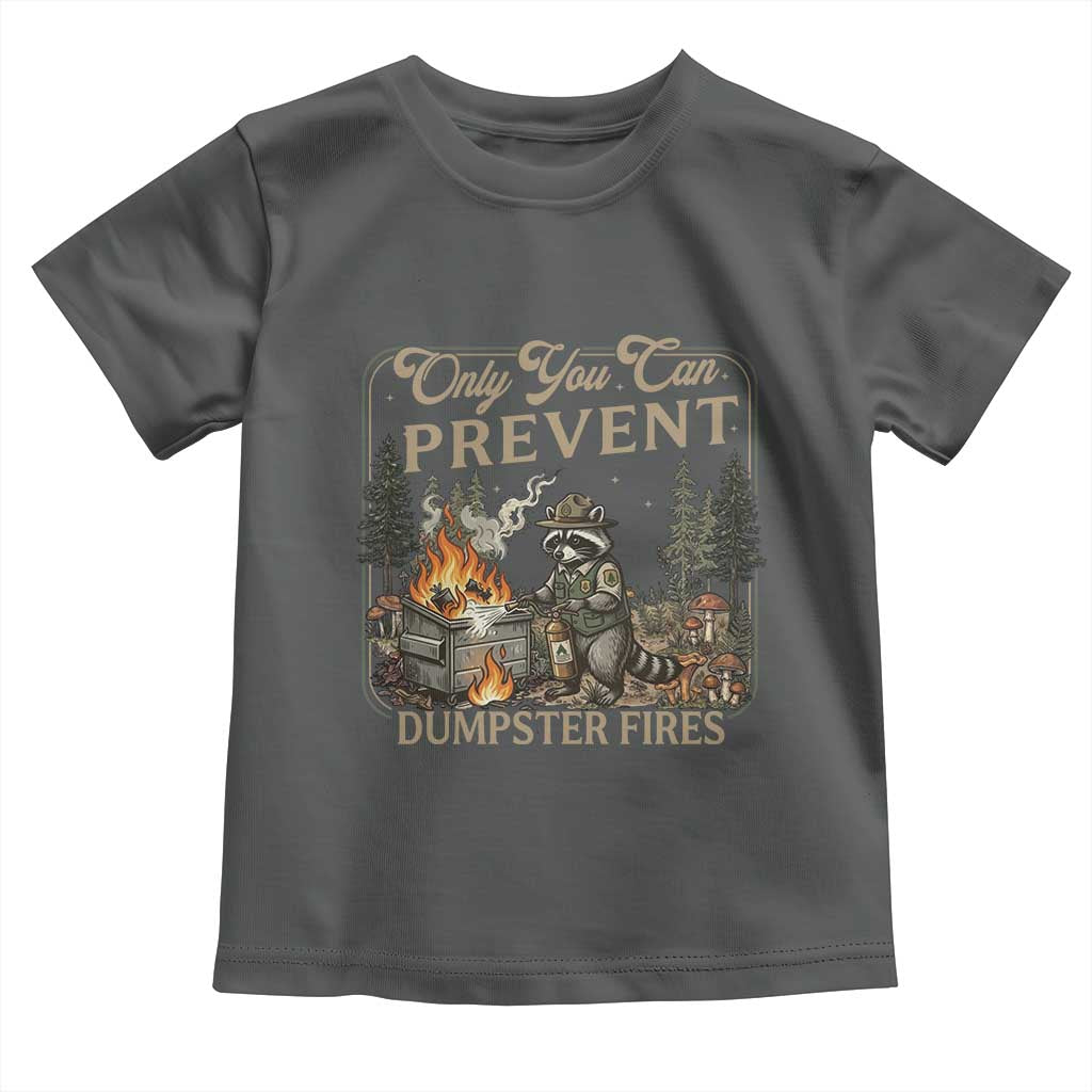 Only You Can Prevent Dumpster Fires Toddler T Shirt Funny Raccoon Mental Health Meme