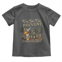 Only You Can Prevent Dumpster Fires Toddler T Shirt Funny Raccoon Mental Health Meme