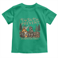 Only You Can Prevent Dumpster Fires Toddler T Shirt Funny Raccoon Mental Health Meme