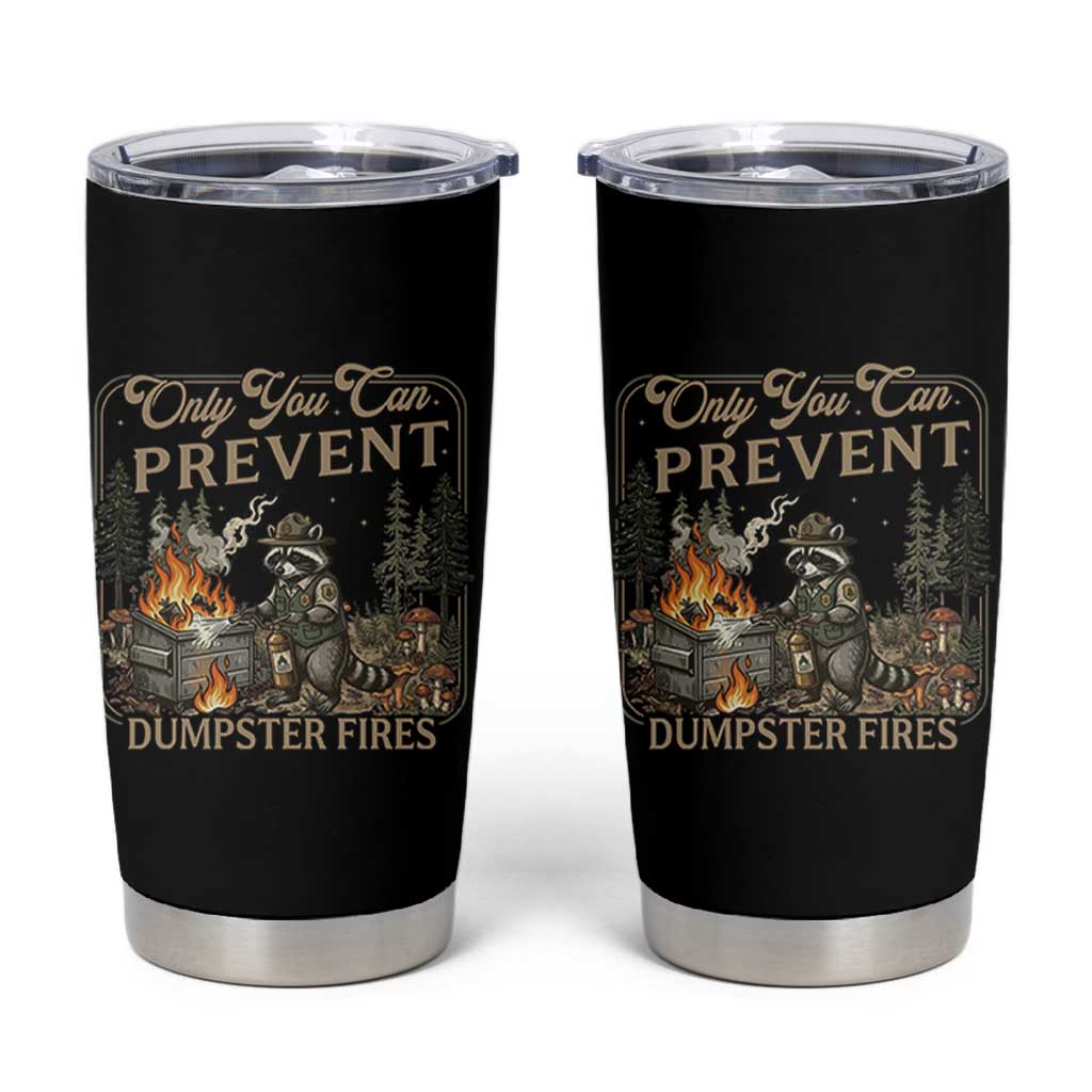 Only You Can Prevent Dumpster Fires Tumbler Cup Funny Raccoon Mental Health Meme