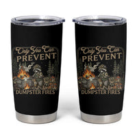 Only You Can Prevent Dumpster Fires Tumbler Cup Funny Raccoon Mental Health Meme