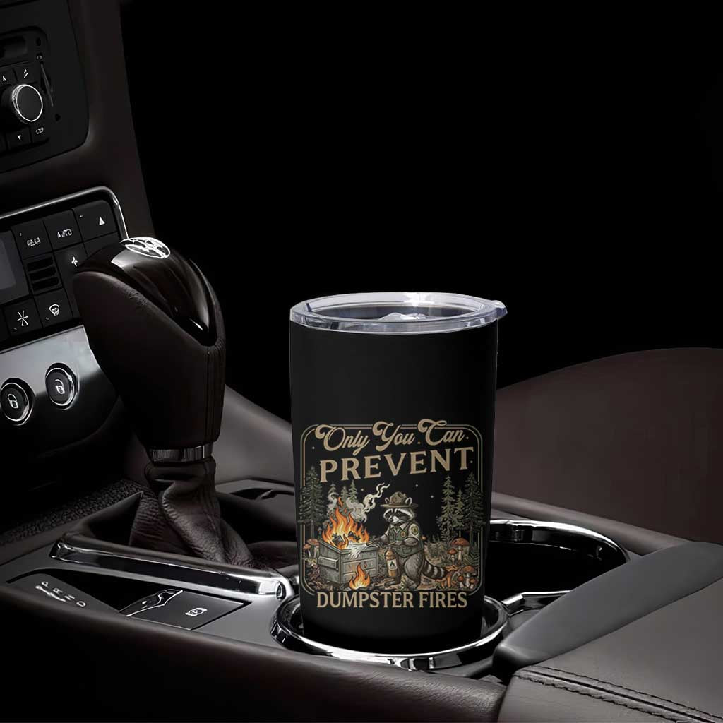 Only You Can Prevent Dumpster Fires Tumbler Cup Funny Raccoon Mental Health Meme