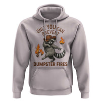 Only You Can Prevent Dumpster Fires Hoodie Funny Raccoon Sarcastic Humor