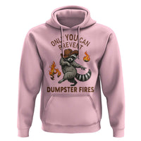 Only You Can Prevent Dumpster Fires Hoodie Funny Raccoon Sarcastic Humor