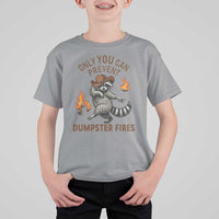 Only You Can Prevent Dumpster Fires T Shirt For Kid Funny Raccoon Sarcastic Humor