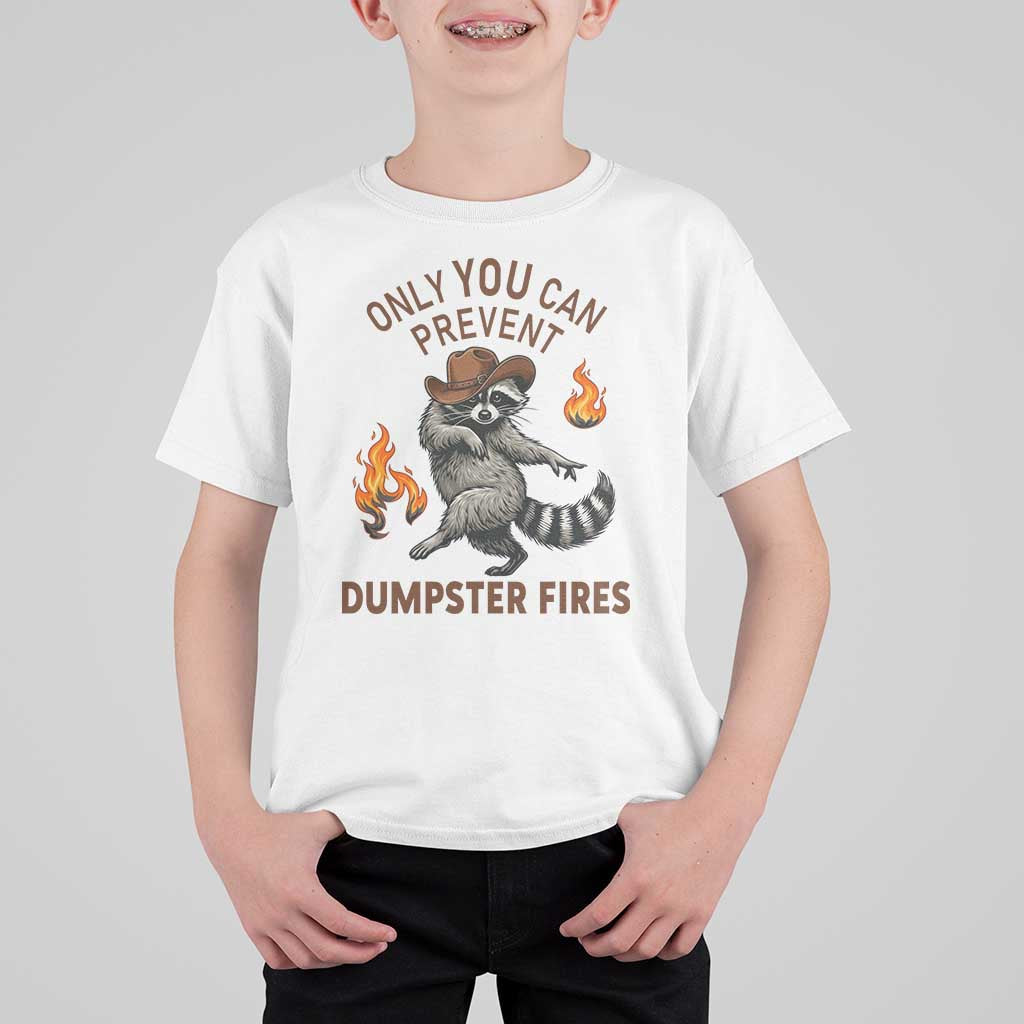 Only You Can Prevent Dumpster Fires T Shirt For Kid Funny Raccoon Sarcastic Humor
