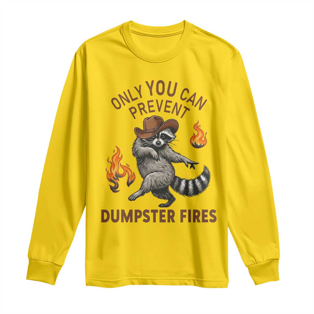 Only You Can Prevent Dumpster Fires Long Sleeve Shirt Funny Raccoon Sarcastic Humor