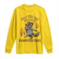 Only You Can Prevent Dumpster Fires Long Sleeve Shirt Funny Raccoon Sarcastic Humor