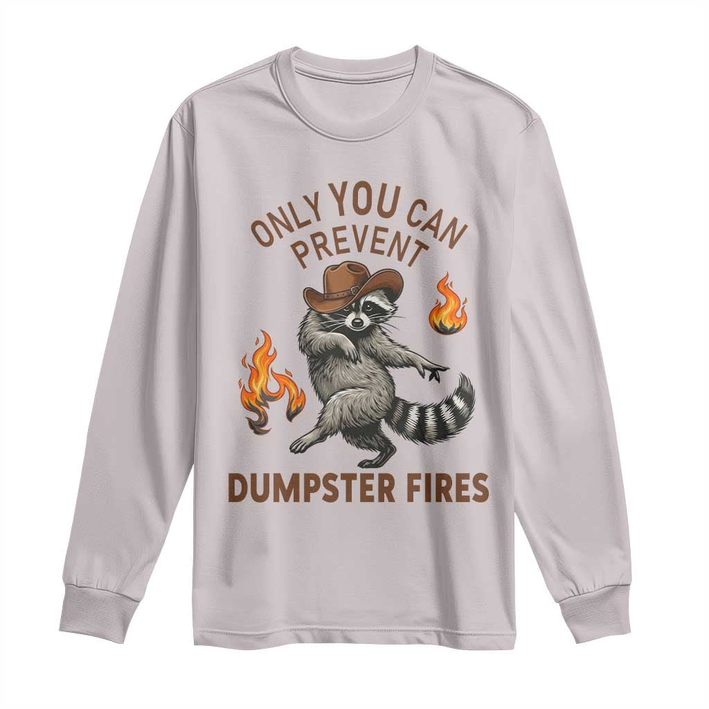 Only You Can Prevent Dumpster Fires Long Sleeve Shirt Funny Raccoon Sarcastic Humor